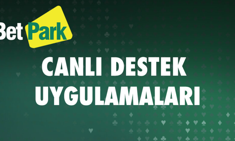 Betpark Canli Destek Uygulamalari