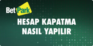 Betpark Hesap Kapatma Nasıl Yapılır