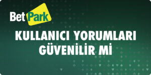 Betpark Kullanıcı Yorumları Güvenli Mi