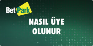 Betpark Nasıl Üye Olunur
