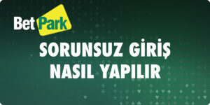 Betpark Sorunsuz Nasıl Giriş Yapılır