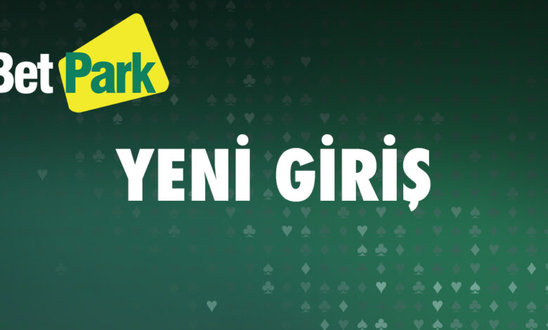 Betpark Yeni Giris